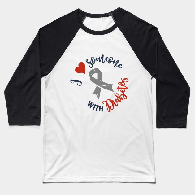 I love someone with diabetes - diabetic family support t1d Baseball T-Shirt by papillon